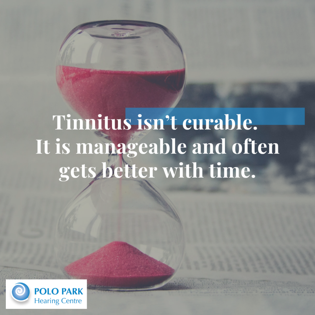 Tinnitus isn't curable it is manageable and often gets better with time 